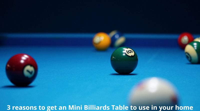 3 reasons to get an Mini Billiards Table to use in your home