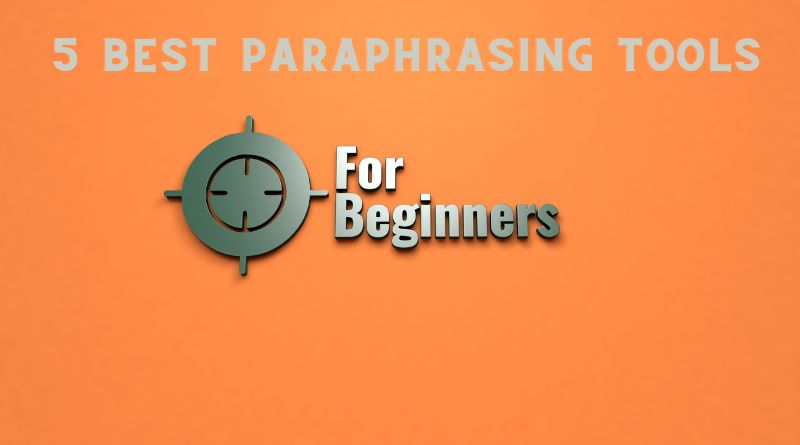 5 Best Paraphrasing Tools for Beginners
