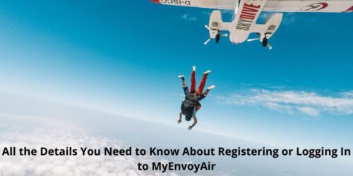 All the Details You Need to Know About Registering or Logging In to MyEnvoyAir