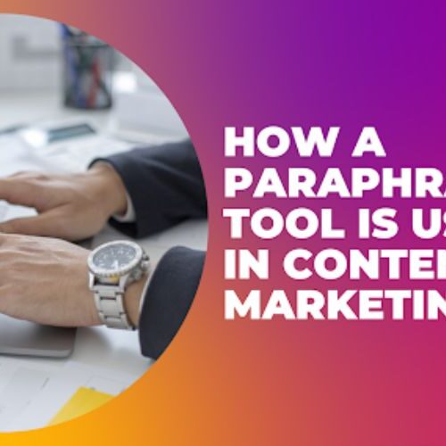 How A Paraphrasing Tool Is Useful In Content Marketing?