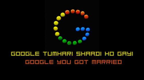 Google tumhari shaadi ho gayi/? Google you got married