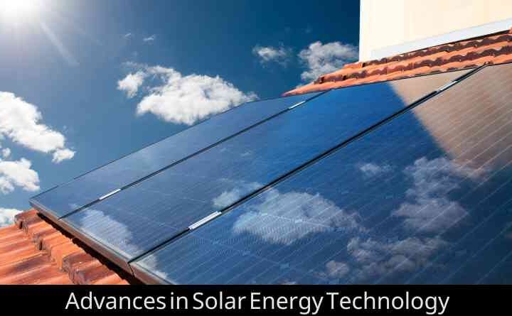 Harnessing the Power of the Sun: Advances in Solar Energy Technology