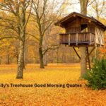 60+ Kelly’s Treehouse Good Morning Quotes