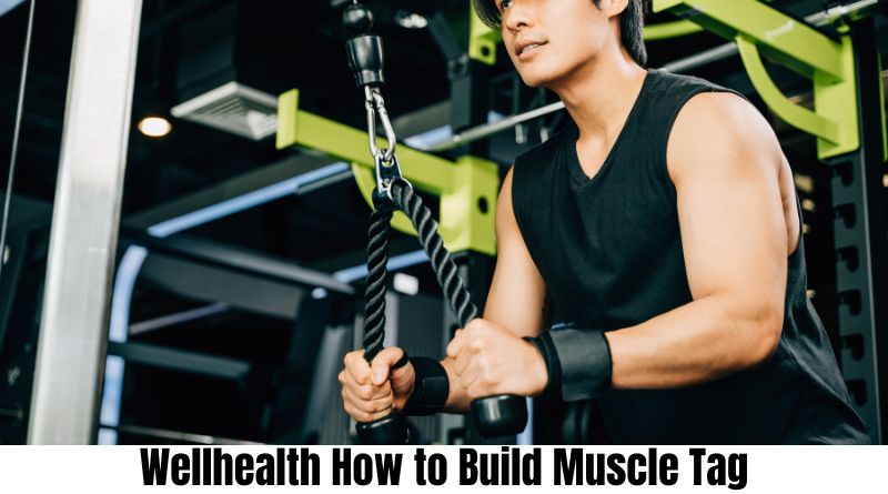 Wellhealth How to Build Muscle Tag: Your Ultimate Guide to Gaining Strength