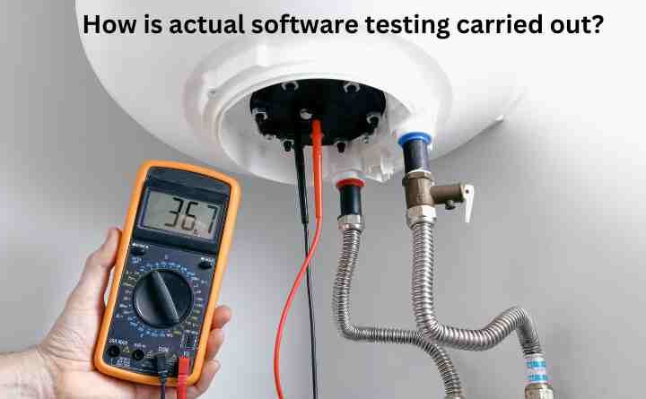 How is actual software testing carried out?