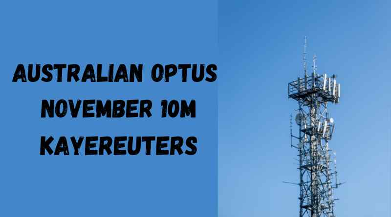 Australian Optus November 10M Kayereuters