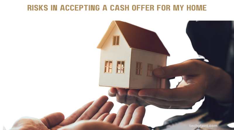 Are There Any Risks in Accepting a Cash Offer for My Home?