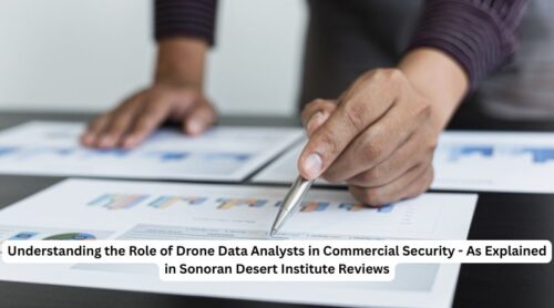 Understanding the Role of Drone Data Analysts in Commercial Security – As Explained in Sonoran Desert Institute Reviews