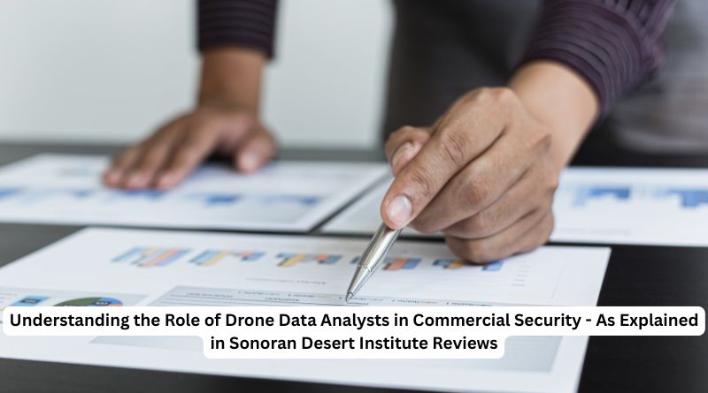Understanding the Role of Drone Data Analysts in Commercial Security – As Explained in Sonoran Desert Institute Reviews