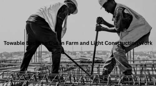 Towable Backhoe Use in Farm and Light Construction Work