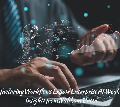 Why Manufacturing Workflows Expose Enterprise AI Weaknesses Early: Insights from Nishkam Batta